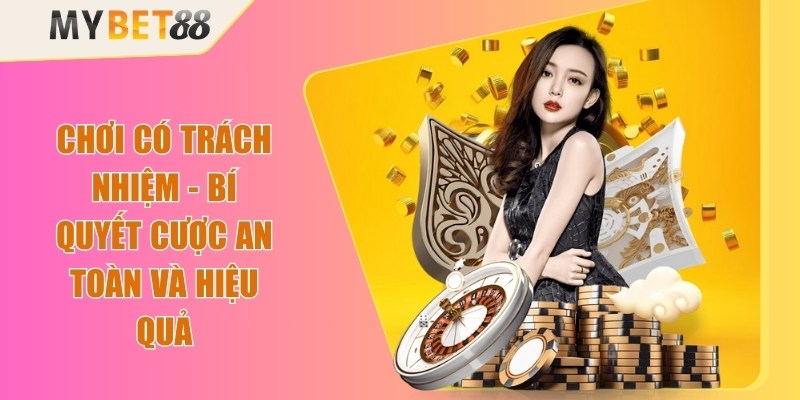 Chơi Có Trách Nhiệm - Bí Quyết Cược An Toàn Và Hiệu Quả