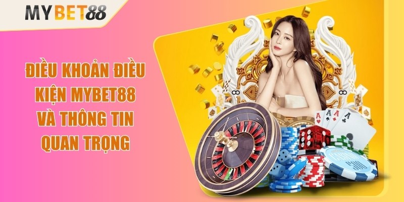 Điều Khoản Điều Kiện Mybet88 Và Thông Tin Quan Trọng