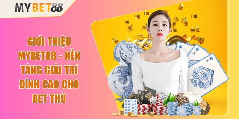 Giới thiệu Mybet88 - Nền Tảng Giải Trí Đỉnh Cao Cho Bet Thủ